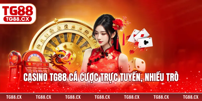 Casino TG88 cá cược trực tuyến, nhiều trò