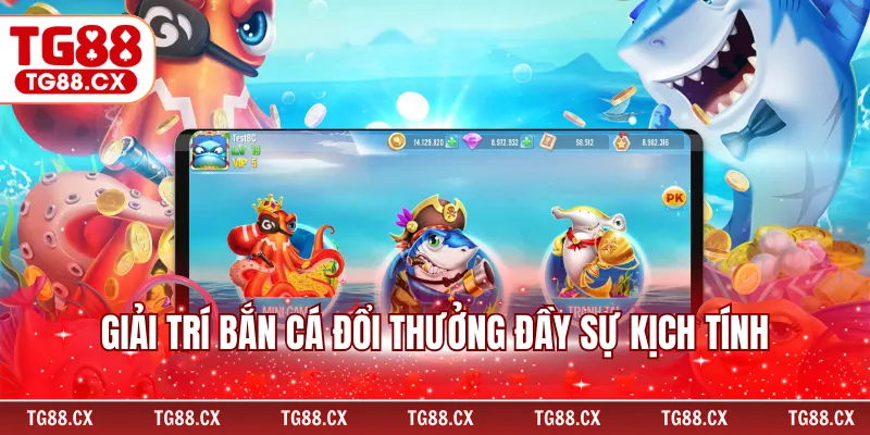 Giải trí bắn cá đổi thưởng đầy sự kịch tính