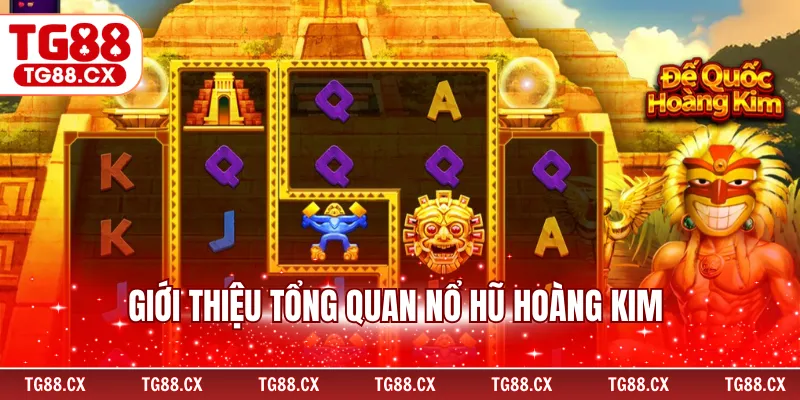 Giới thiệu tổng quan nổ hũ Hoàng Kim