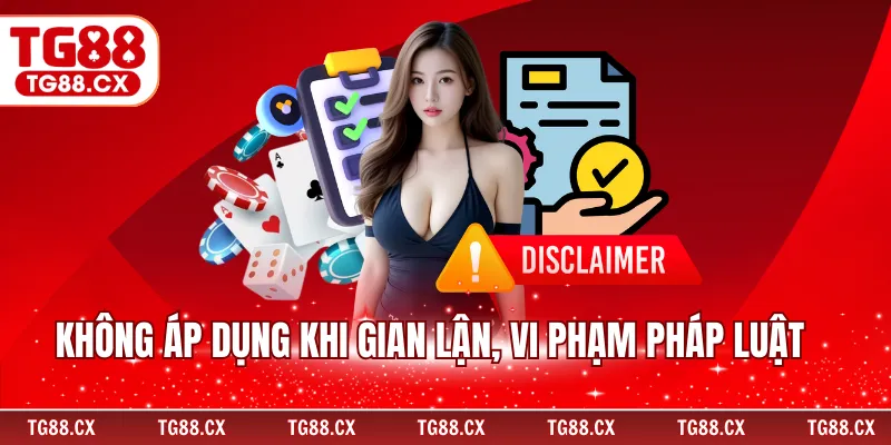 Không áp dụng khi gian lận, vi phạm pháp luật