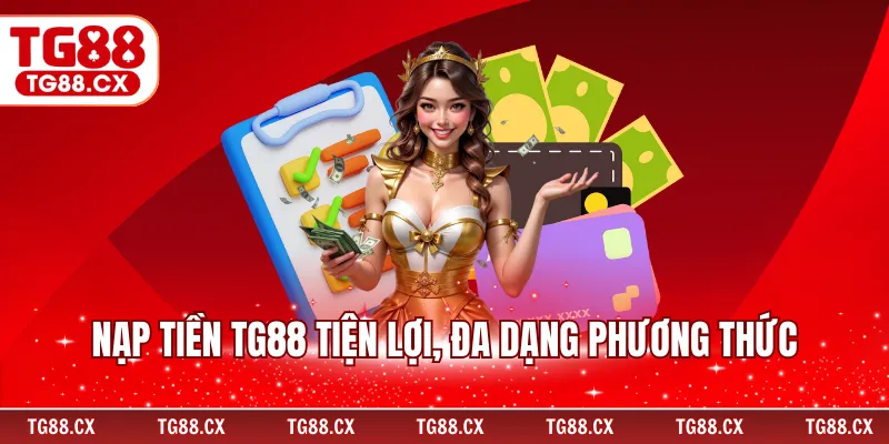 Nạp tiền TG88 tiện lợi, đa dạng phương thức