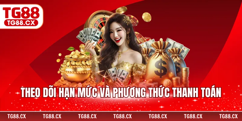 Theo dõi hạn mức và phương thức thanh toán