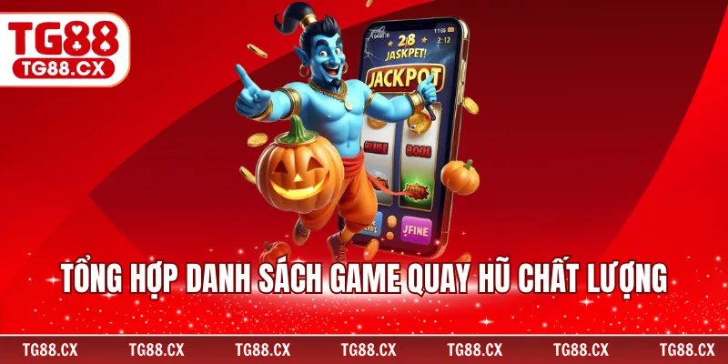 Tổng hợp danh sách game quay hũ chất lượng